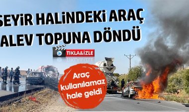 Seyir halindeki araç alev topuna döndü