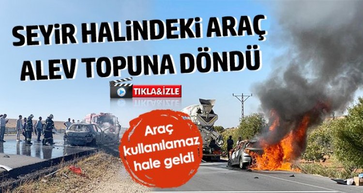 Seyir halindeki araç alev topuna döndü