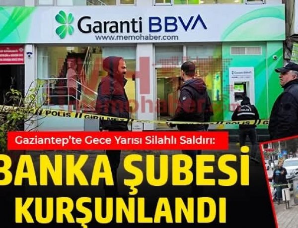 Nizip’te Gece Yarısı Silahlı Saldırı: Banka Şubesi Kurşunlandı