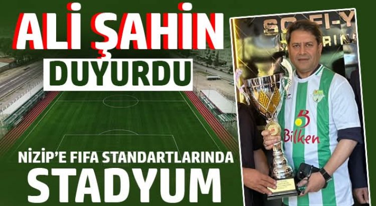 Nizip’e FIFA Standartlarında Yeni Stadyum: Gençlere Büyük Yatırım