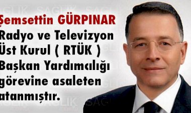 Şemsettin GÜRPINAR, (RTÜK) Başkan Yardımcılığına atandı