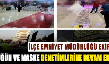 DÜĞÜN VE MASKE DENETİMLERİ DEVAM EDİYOR