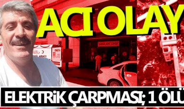 Nizip'te elektrik çarpması; 1 Ölü