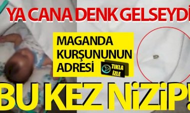 Maganda kurşununun adresi bu kez Nizip!