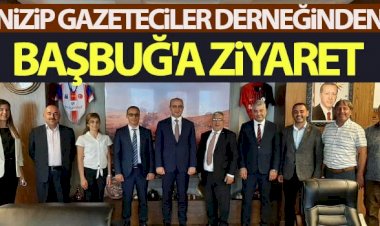 Nizip Gazeteciler Derneğinden Başbuğ'a ziyaret