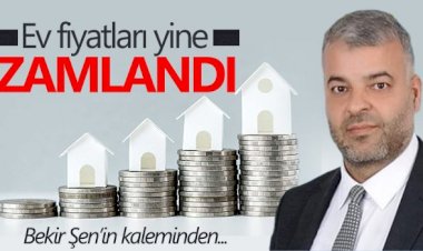 EV FİYATLARI YİNE ZAMLANDI