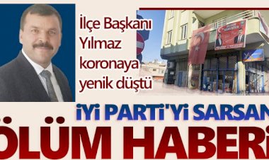 Korona savaşını kaybetti: İYİ Partide Nizip'i sarsan ölüm!
