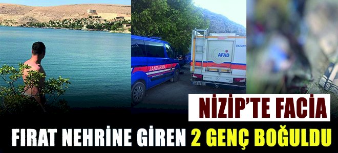 Nizip’te facia Fırat nehrine giren 2 genç boğuldu