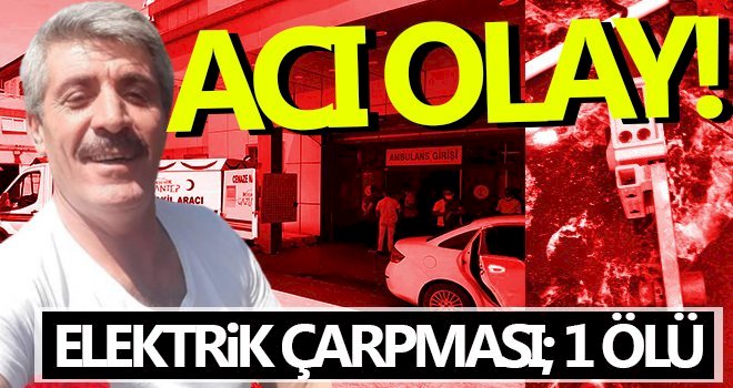 Nizip'te elektrik çarpması; 1 Ölü