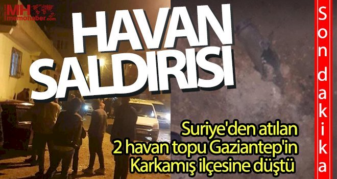 Suriye'den atılan 2 havan topu Karkamış'a düştü