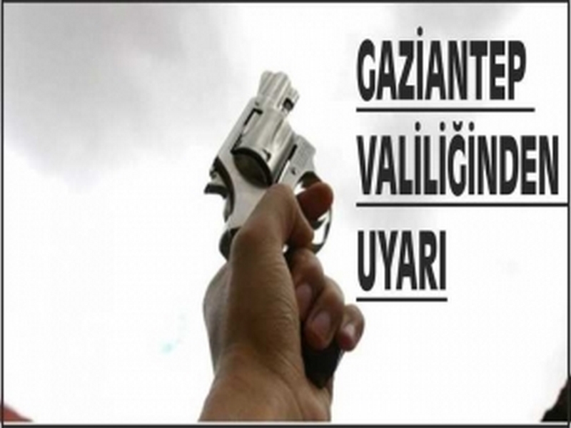 VALİLİK TEN SİLAH SIKMA UYARISI