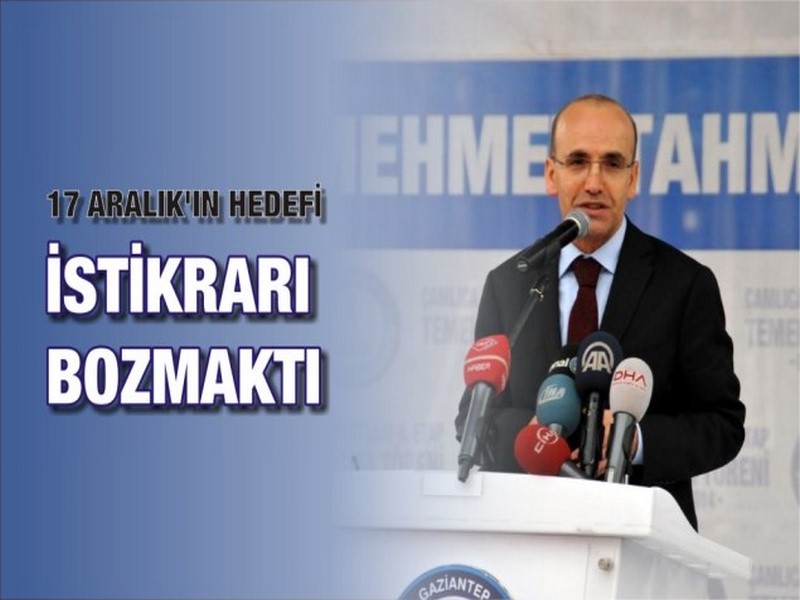 BAKAN ŞİMŞEK: 17 ARALIKIN HEDEFİ İSTİKRARI BOZMAKTI