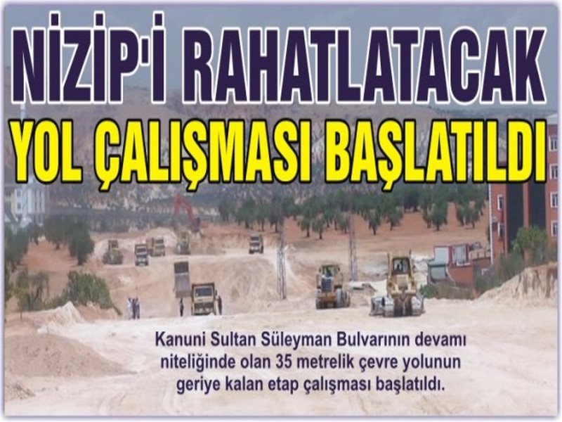 NİZİPİ RAHATLATACAK YOL ÇALIŞMASI BAŞLATILDI