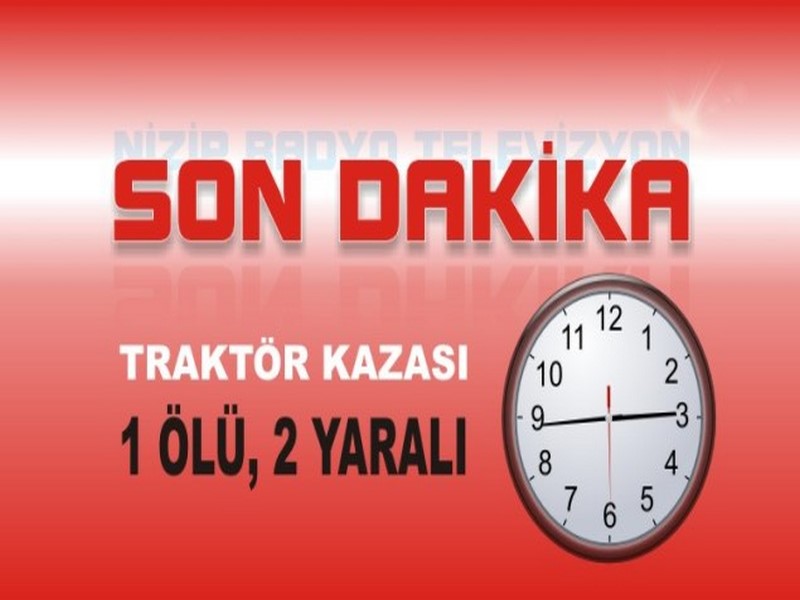 Traktör kazası 1 ölü iki yaralı 