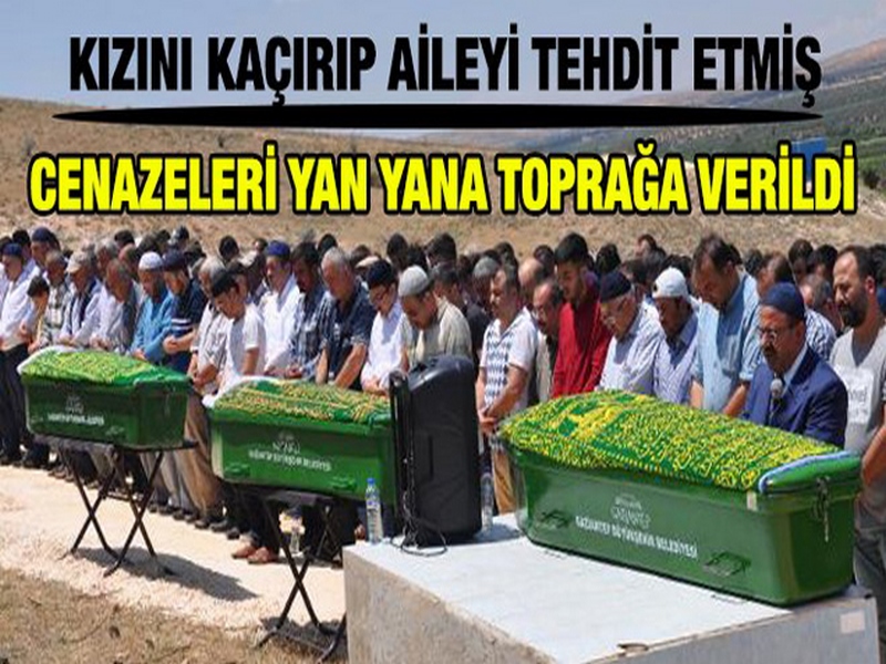 NİZİP TE ÖLEN 3 KİŞİ YAN YANA TOPRAĞA VERİLDİ