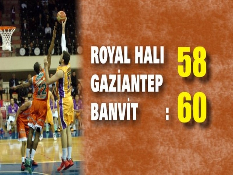 ROYAL HALI GAZİANTEP - BANVİT: 58-60