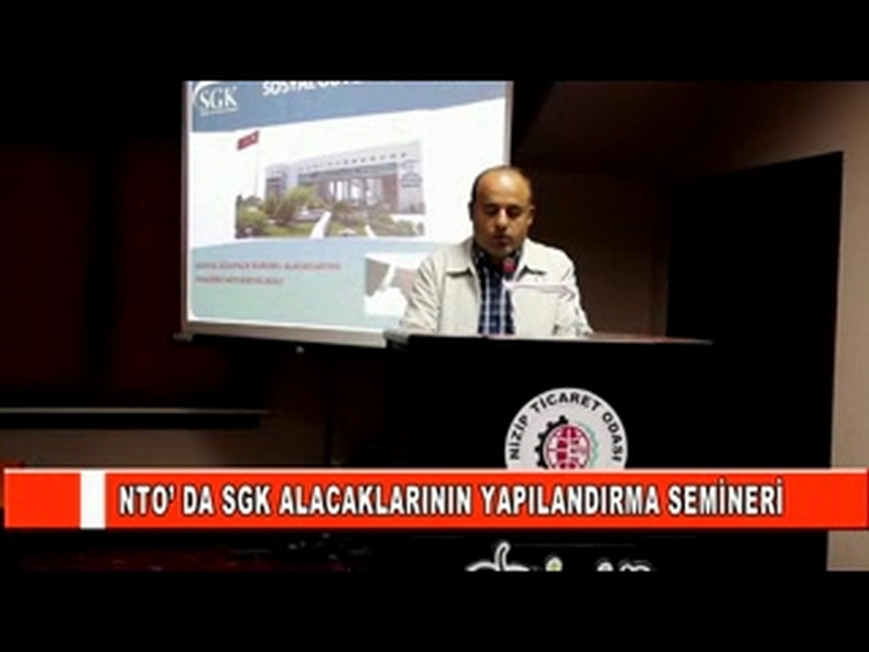 NTO DA SGK ALACAKLARININ YAPILANDIRMA SEMİNERİ 